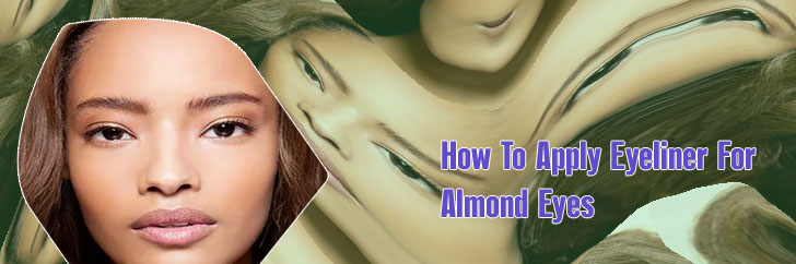 Eyeliner looks for almond eyes
